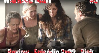 Walking Cast #6 – Review episódio 3×02: Sick