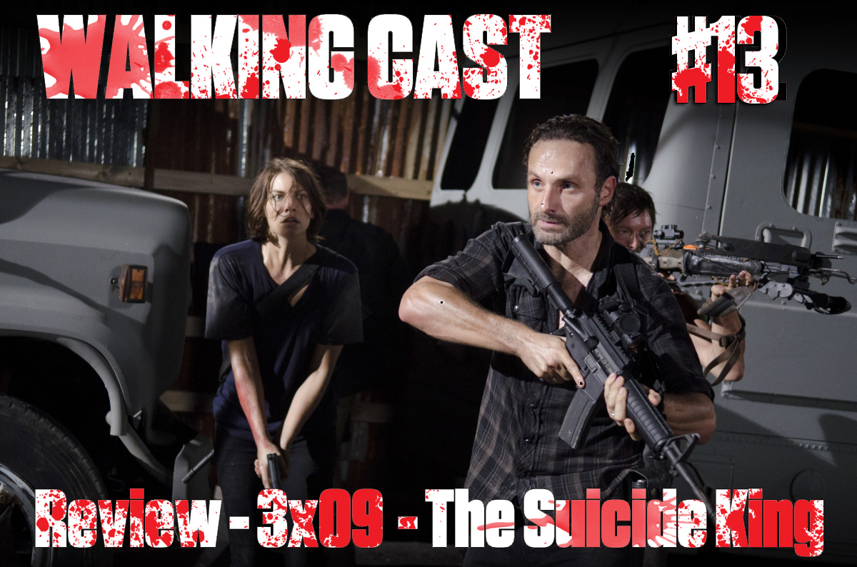 Walking Cast #13 – Review – 3×09: The Suicide King