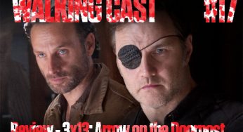 Walking Cast #17 – Review – 3×13: Arrow on the Doorpost