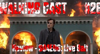 Walking Cast #26 – Episódio S04E06: Live Bait