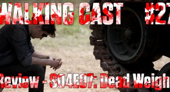 Walking Cast #27 – Episódio S04E07: Dead Weight