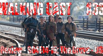 Walking Cast #33 – Episódios S04E14: The Grove & S04E15: Us