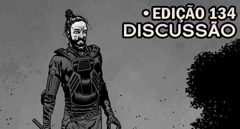 [SPOILERS] The Walking Dead 134 – Discussão