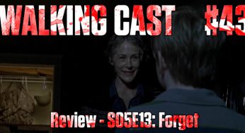 Walking Cast #43 – Episódio S05E13: Forget