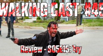 Walking Cast #45 – Episódio S05E15: Try