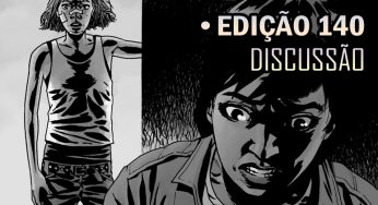 [SPOILERS] The Walking Dead 140 – Discussão