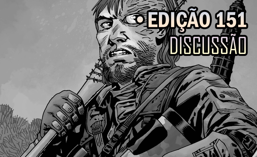 [SPOILERS] The Walking Dead 151 – Discussão