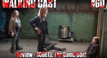 Walking Cast #60 – Episódio S06E13: The Same Boat