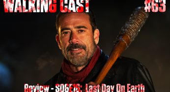 Walking Cast #63 – Episódio S06E16: Last Day on Earth