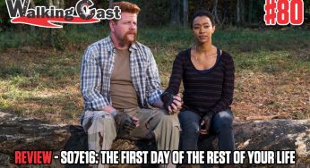 Walking Cast #80 – Episódio S07E16: The First Day of the Rest of Your Life