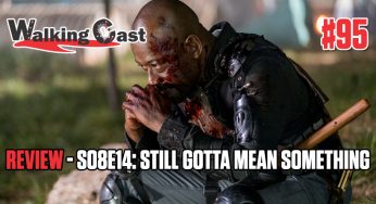 Walking Cast #95 – Episódio S08E14: Still Gotta Mean Something