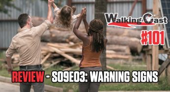 Walking Cast #101 – Episódio S09E03: Warning Signs