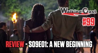 Walking Cast #99 – Episódio S09E01: A New Beginning