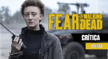 CRÍTICA | Fear the Walking Dead S08E03 – “Odessa”: Quando uma franquia se estende demais