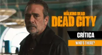 CRÍTICA | The Walking Dead: Dead City S01E02 – “Who’s There?”: O velho Negan está de volta!