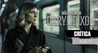 CRÍTICA | The Walking Dead: Daryl Dixon S01E02 – “Alouette”: O começo de tudo