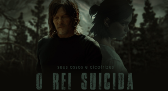 FANFIC | Seus Ossos e Cicatrizes – Capítulo 18: O Rei Suicida