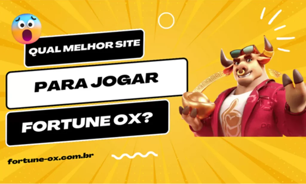 Qual melhor site para jogar Fortune Ox?