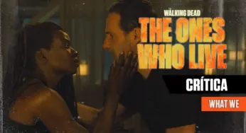 CRÍTICA | The Walking Dead: The Ones Who Live S01E04 – “What We”: O melhor em muito tempo