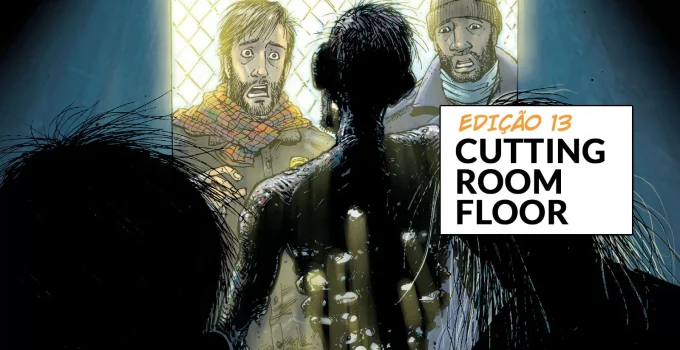 Arte com imagem da capa da The Walking Dead Deluxe 13 para o Cutting Room Floor.