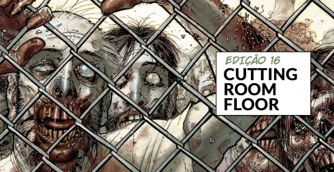 Arte com imagem da capa da The Walking Dead Deluxe 16 para o Cutting Room Floor.