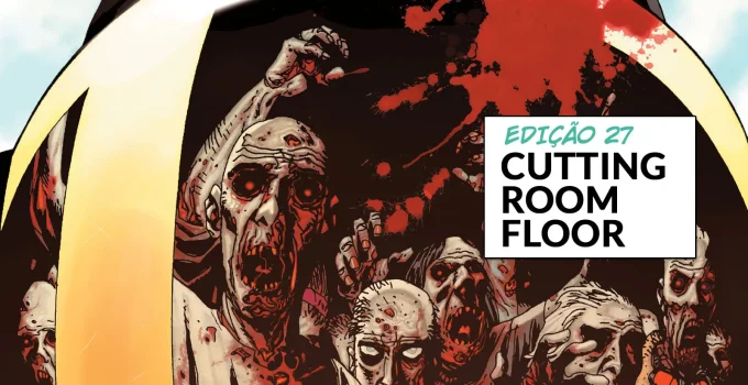 Arte com imagem da capa da The Walking Dead Deluxe 27 para o Cutting Room Floor.