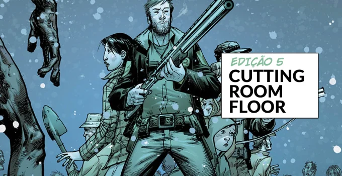 Arte com imagem da capa da The Walking Dead Deluxe 5 para o Cutting Room Floor.